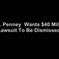 JC Penney Wants $40 Million Lawsuit to be Dismissed